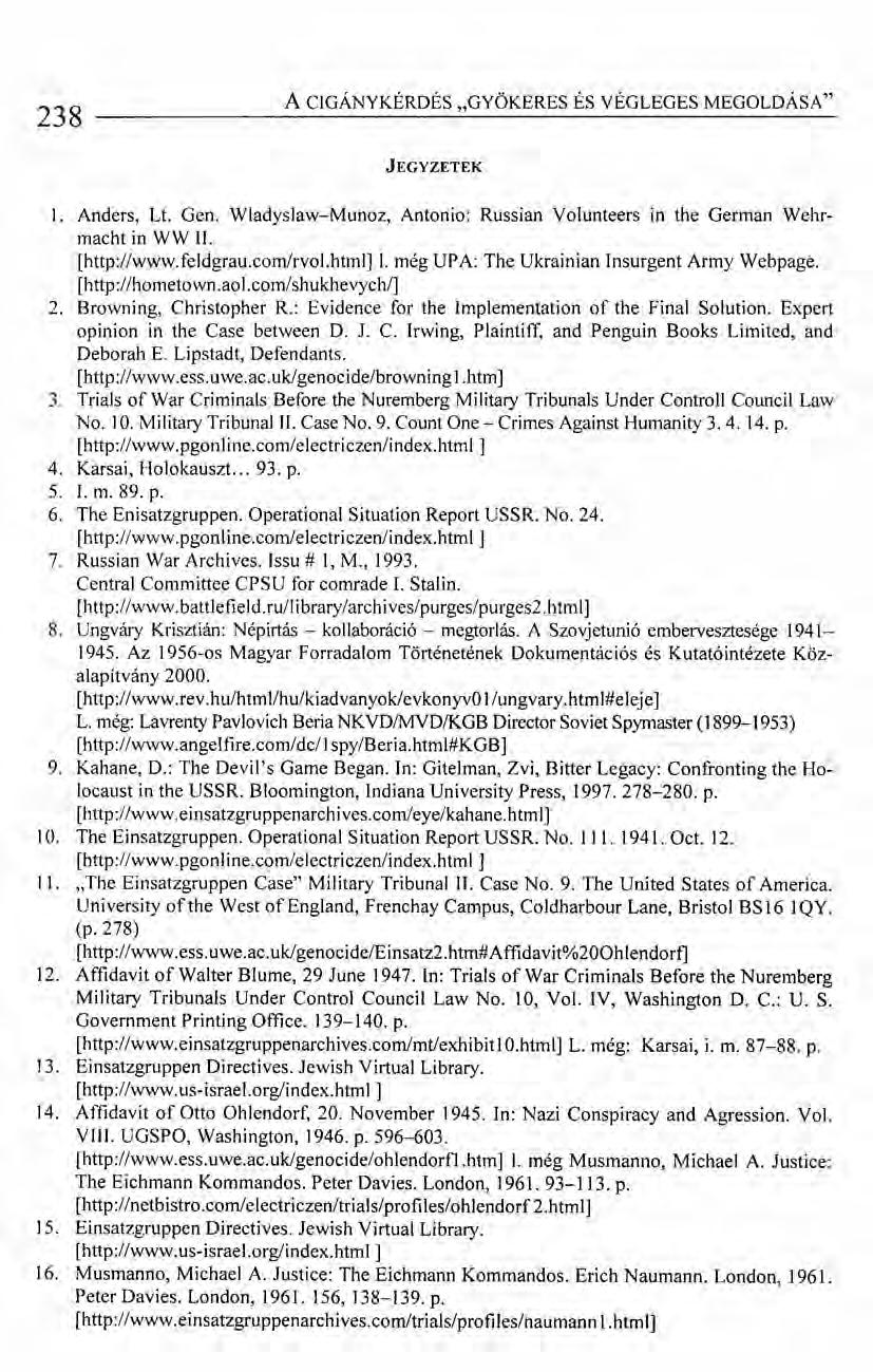238 A CIGÁNYKÉRDÉS "GYÖKERES ÉS VÉGLEGES MEGOLDÁSA" JEGYZETEK 1. Anders, U. Gen. Wladyslaw-Munoz, Antonio: Russian Volunteers in the German Wehrmacht in WW II. [http://www.feldgrau.com/rvol.html]l.