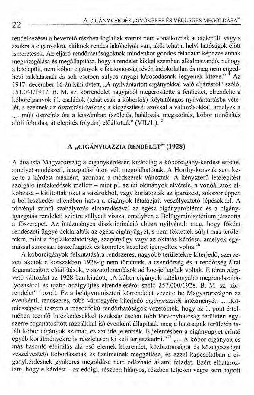 22 A CIGÁNY KÉRDÉS "GYÖKERES ÉS VÉGLEGES MEGOLDÁSA" rendelkezései a bevezető részben foglaltak szerint nem vonatkoznak a letelepült, vagyis azokra a cigányokra, akiknek rendes lakóhelyük van, akik