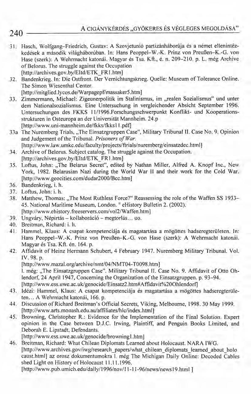240 A CIGÁNYKÉRDÉS "GYÖKERES ÉS VÉGLEGES MEGOLDÁSA" 31. Hasch, Wolfgang-Friedrich, Gustav: A Szovjetunió partizánháborúja és anémet ellenintézkedések a második világháborúban. In: Hans Peoppel-W.-K.