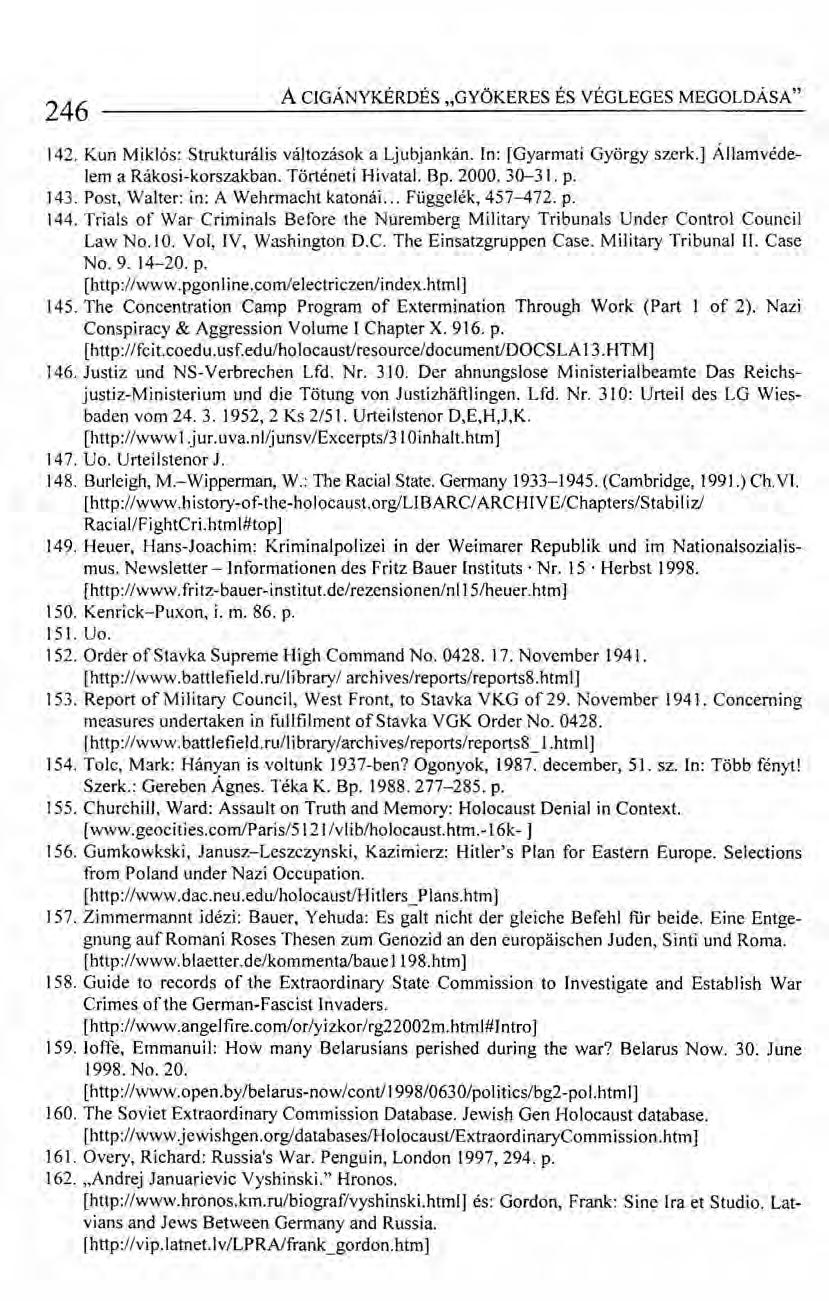 246 ACIGÁNYKÉRDÉS "GYÖKERES ÉS VÉGLEGES MEGOLDÁSA" 142. Kun Miklós: Strukturális változások a Ljubjankán. In: [Gyarmati György szerk.] Államvédelem a Rákosi-korszakban. Történeti Hivatal. Bp. 2000.