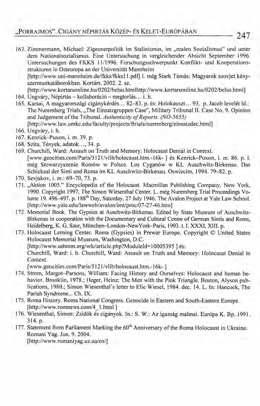 "PORRAJMOS". CIGÁNY NÉPIRTÁS Közsr- ÉS KELET-EuRÓPÁBAN 247 163. Zimmermann, Michael: Zigeunerpolitik im Stalinismus, im "real en Sozialismus" und unter dem Nationalsozialismus.