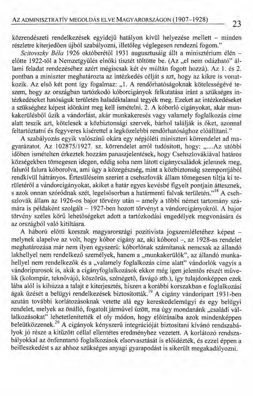 Az ADMINISZTRATÍV MEGOLDÁS ELVE MAGYARORSZÁGON (1907-1928) közrendészeti rendelkezések egyidejű hatályon kívül helyezése mellett - minden részletre kiterjedően újból szabályozni, illetőleg véglegesen