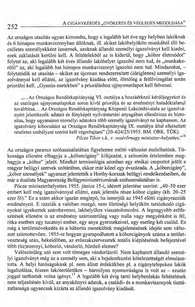 A CIGÁNYKÉRDÉS "GYÖKERES ÉS VÉGLEGES MEGOLDÁSA" 252------------------~------------------- Az országos utasítás ugyan kimondta, hogy a legalább két éve egy helyben lakóknak és 6 hónapos