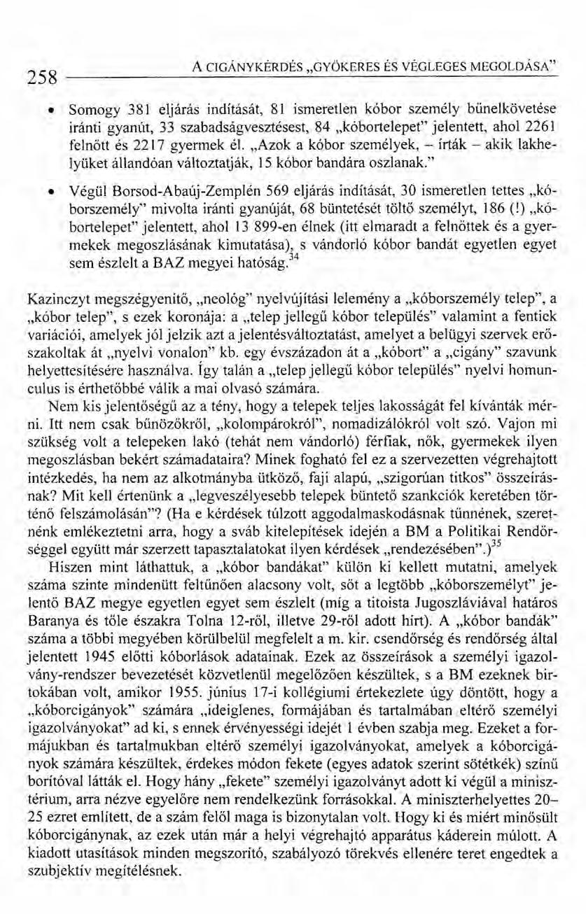 258 ACIGÁNYKÉRDÉS "GYÖKERES ÉS VÉGLEGES MEGOLDÁSA" Somogy 38 J eljárás indítását, 8 J ismeretlen kóbor személy bűnelkövetése iránti gyanút, 33 szabadságvesztésest, 84.