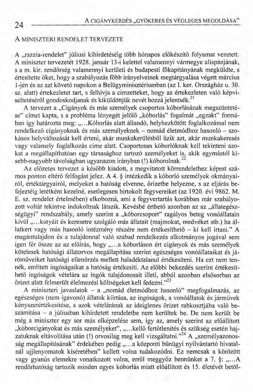 24 A CIGÁNYKÉRDÉS "GYÖKERES ÉS VÉGLEGES MEGOLDÁSA" A MINISZTERI RENDELET TERVEZETE A "razzia-rendelet" júliusi kihirdetéséig több hónapos előkészítő folyamat vezetett. A miniszter tervezetét 1928.