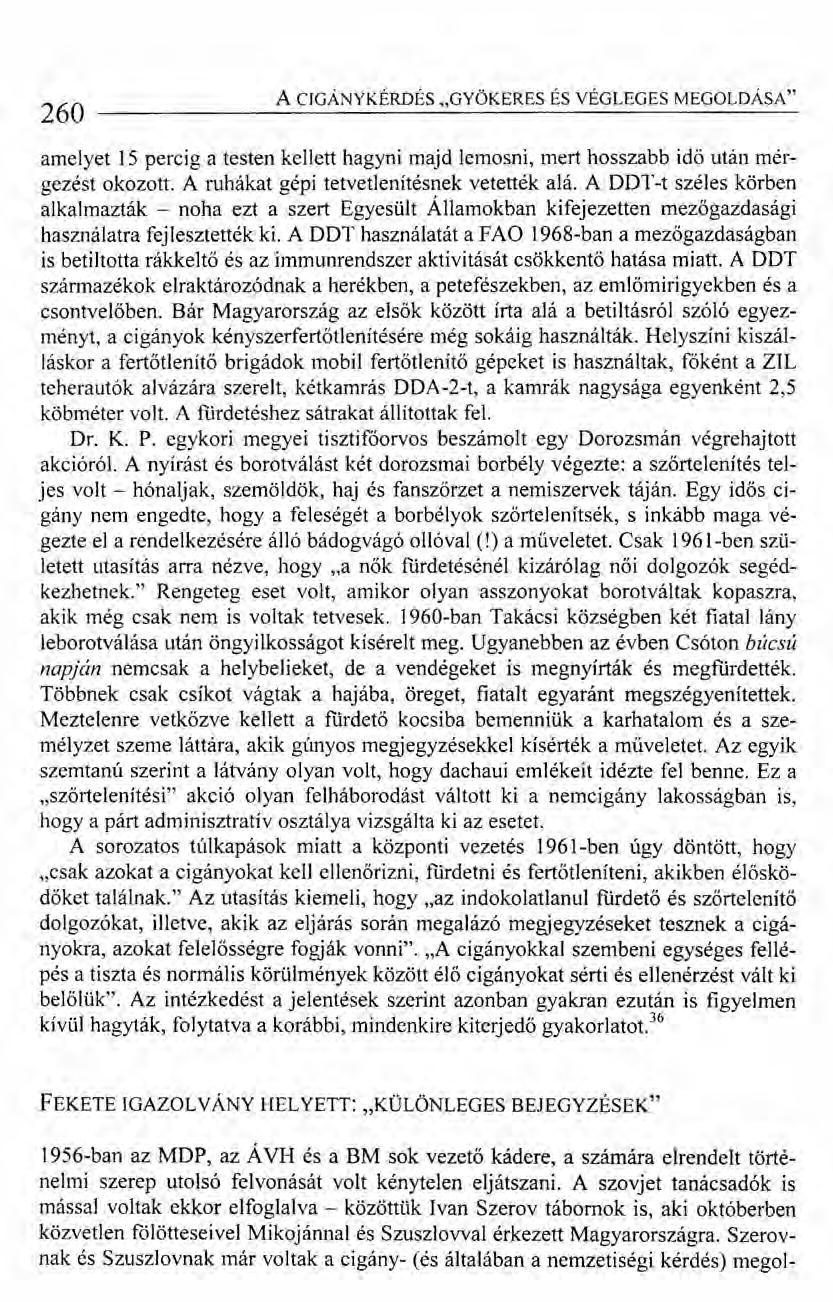 260 A CIGÁNY KÉRDÉS "GYÖKERES ÉS VÉGLEGES MEGOLDÁSA" amelyet 15 percig a testen kellett hagyni majd lemosni, mert hosszabb idő után mérgezést okozott. A ruhákat gépi tetvetlenítésnek vetették alá.