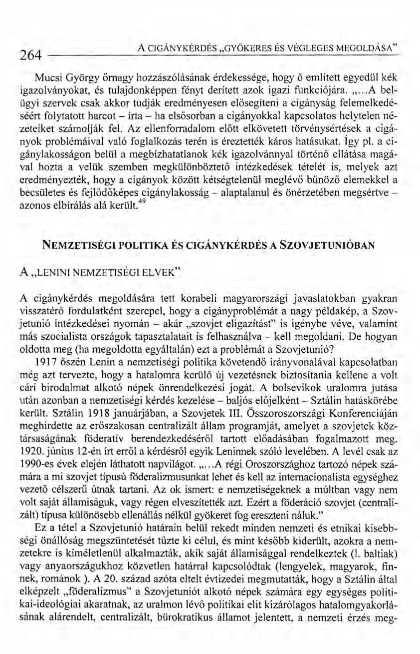 264 ACIGÁNYKÉRDÉS "GYÖKERES ÉS VÉGLEGES MEGOLDÁSA" Mucsi György őrnagy hozzászólásának érdekessége, hogy ő említett egyedül kék igazolványokat, és tulajdonképpen fényt derített azok igazi funkciój