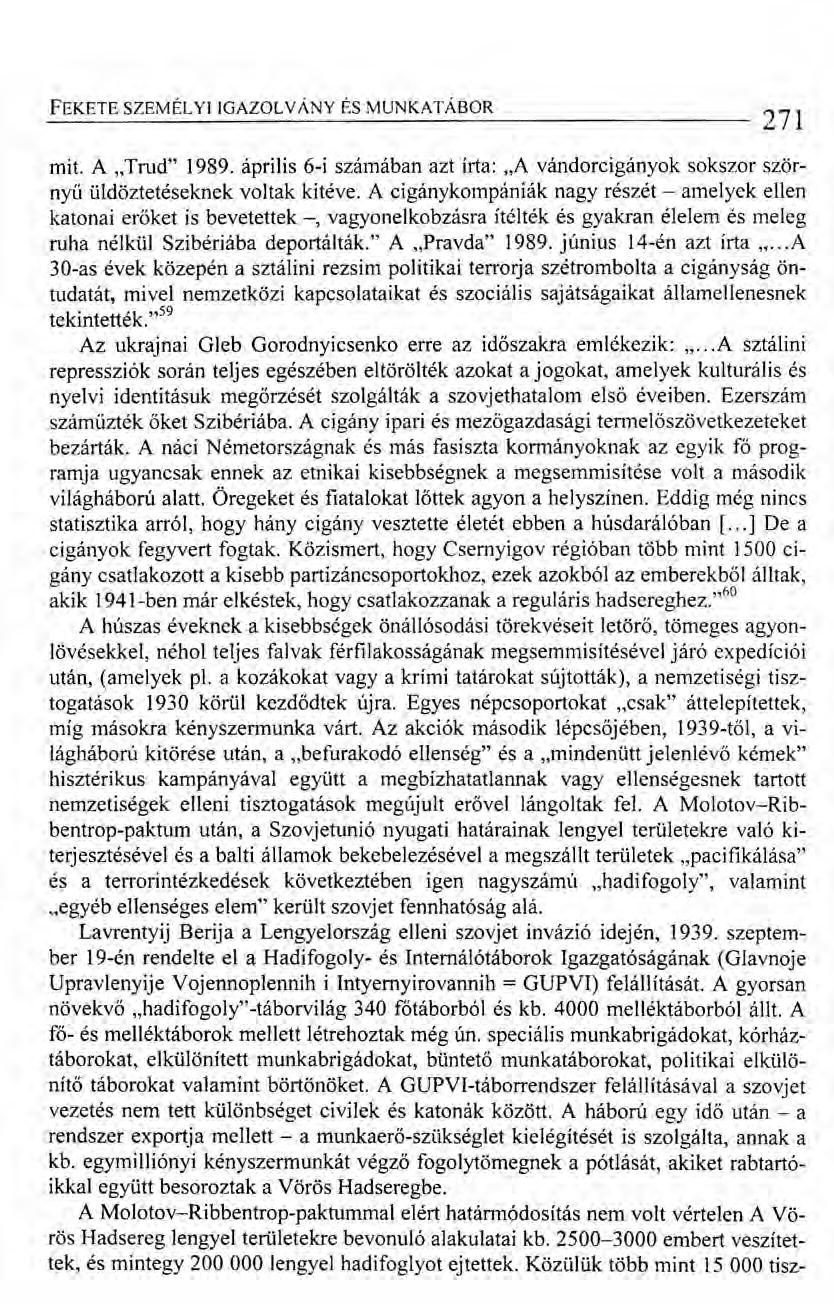 FEKETE SZEMÉLYllGAZOLy ÁNY ÉS MUNKATÁBOR 271 mit. A "Trud" 1989. április 6-i számában azt írta: "A vándorcigányok sokszor szörnyű üldöztetéseknek voltak kitéve.
