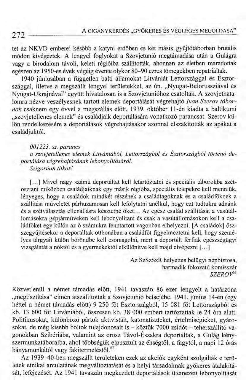 272 A CJGÁNYKÉRDÉS "GYÖKERES ÉS VÉGLEGES MEGOLDÁSA" tet az NKVD emberei később a katyni erdőben és két másik gyüjtőtáborban brutális módon kivégeztek.
