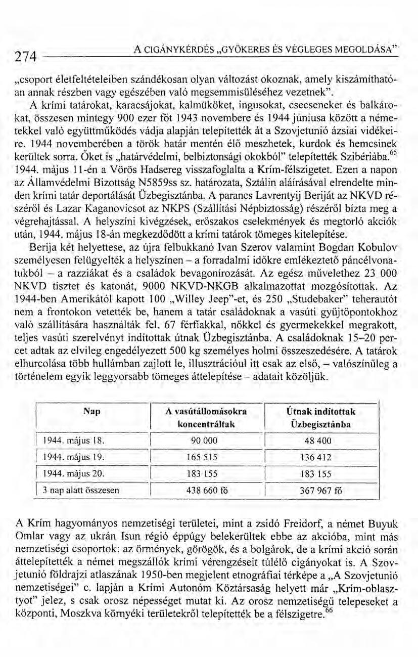 274 A CIGÁNYKÉRDÉS "GYÖKERES ÉS VÉGLEGES MEGOLDÁSA" "csoport életfeltételeiben szándékosan olyan változást okoznak, amely kiszámíthatóan annak részben vagy egészében való megsemmisüléséhez vezetnek".