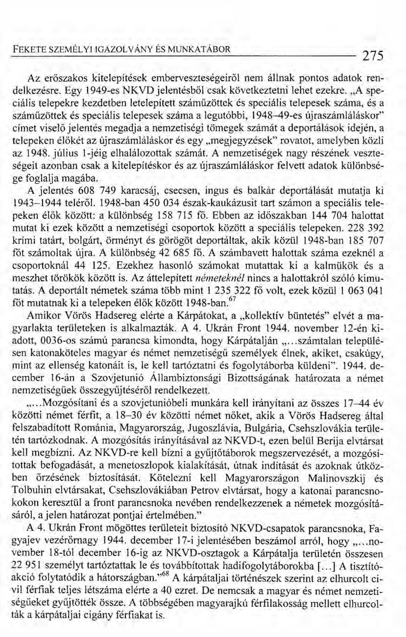 FEKETE SZEMÉLYI IGAZOL VÁNY ÉS MUNKATÁBOR 275 Az erőszakos kitelepítések emberveszteségeiről nem állnak pontos adatok rendelkezésre. Egy 1949-es NKVD jelentésből csak következtetni lehet ezekre.
