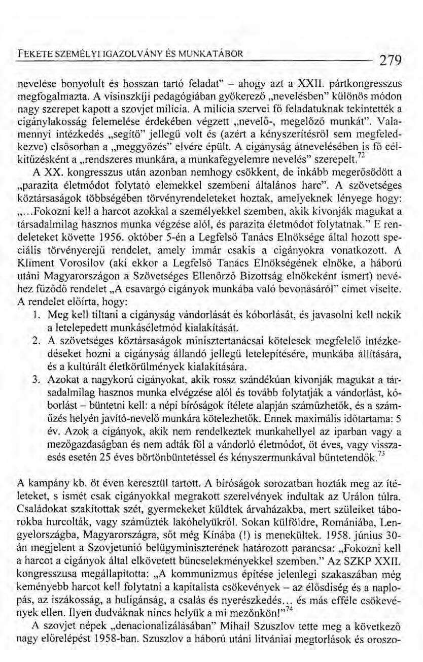 FEKETE SZEMÉL YI IGAZOL VÁNY ÉS MUNKATÁBOR 279 nevelése bonyolult és hosszan tartó feladat" - ahogy azt a XXII. pártkongresszus megfogalmazta.