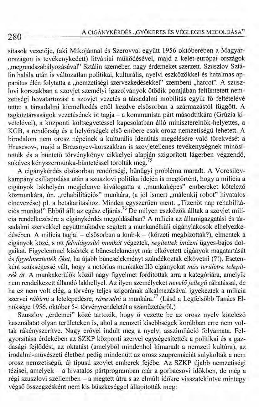 A CIGÁNYKÉRDÉS "GYÖKERES ÉS VÉGLEGES MEGOLDÁSA" 280------------------~------------------ sítások vezetője, (aki Mikojánnal és Szerovval együtt 1956 októberében a Magyarországon is tevékenykedett)