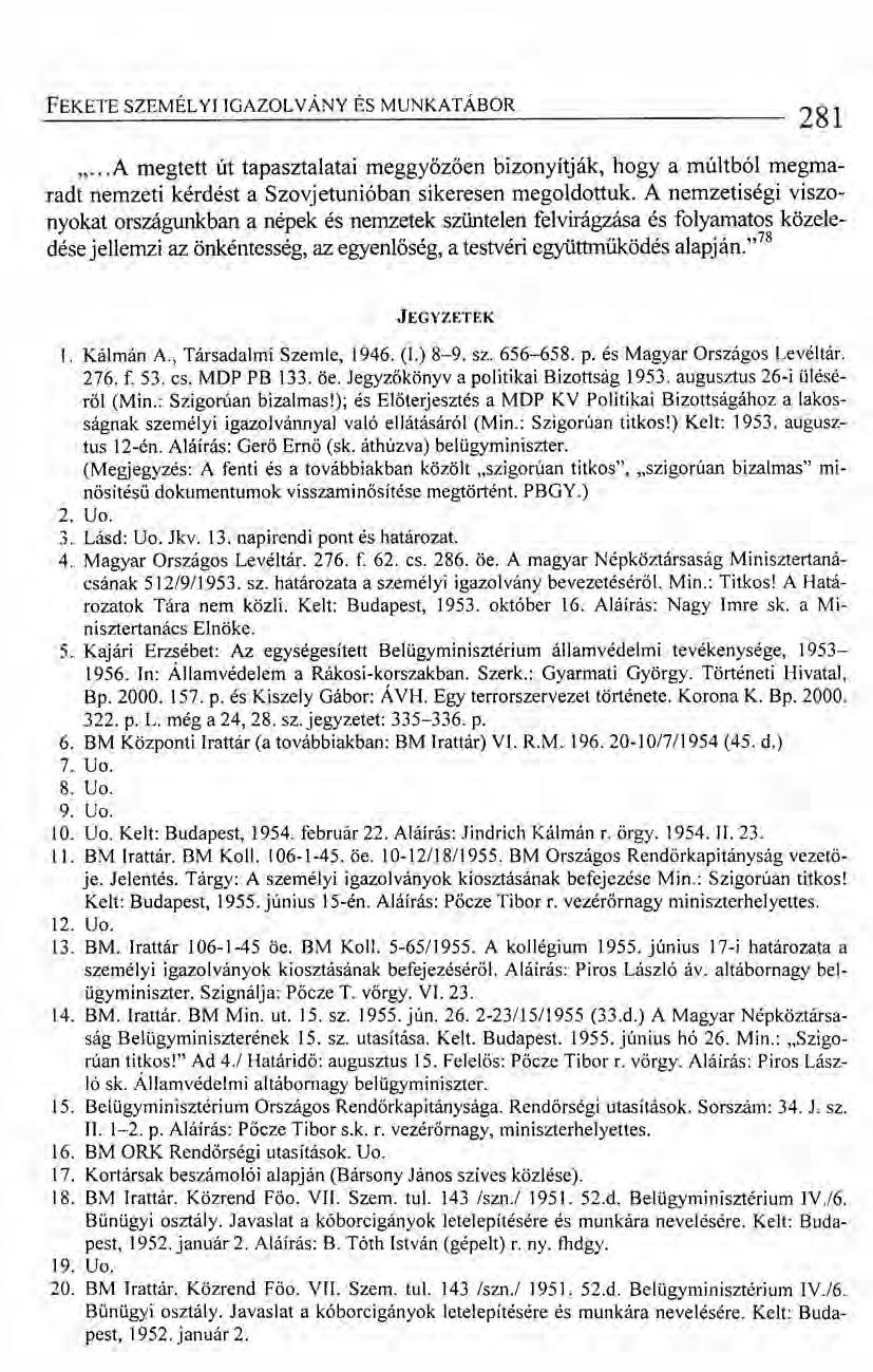 FEKETE SZEMÉLYI IGAZOL VÁNY ÉS MUNKATÁBOR 281 "... A megtett út tapasztalatai meggyőző en bizonyítják, hogyamúltból megmaradt nemzeti kérdést a Szovjetunióban sikeresen megoldottuk.