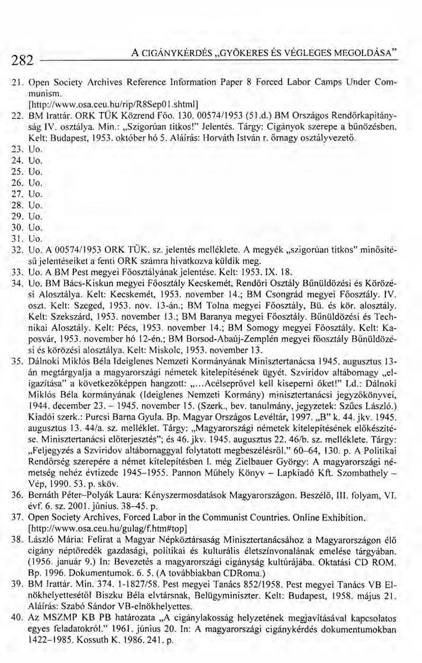 282 A CIGÁNYKÉRDÉS "GYÖKERES ÉS VÉGLEGES MEGOLDÁSA" 21. Open Society Archives Reference Information Paper 8 Forced Labor Camps Under Communism. [http://www.osa.ceu.hu/rip/r8sepoi.shtml] 22.