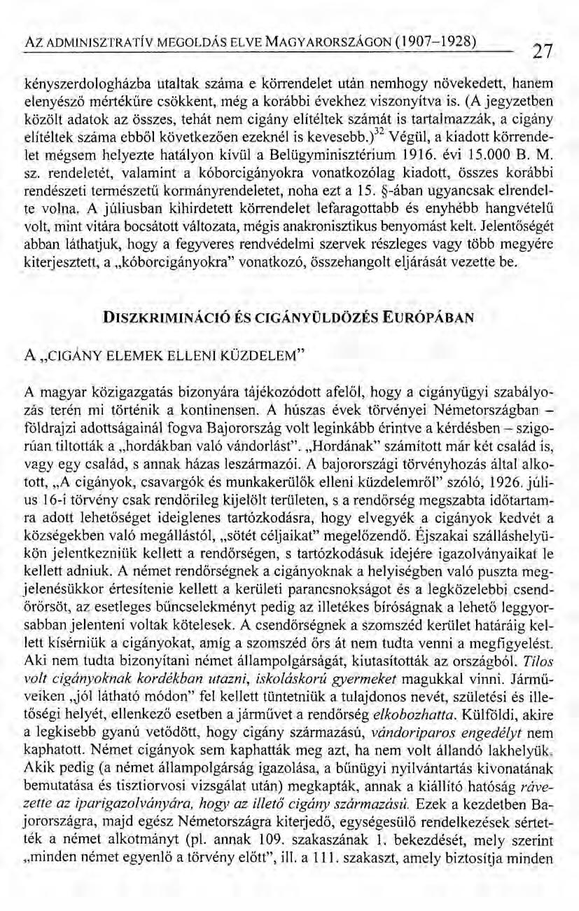 Az ADMINISZTRATÍV MEGOLDÁS ELVE MAGYARORSZÁGON (1907-1928) 27 kényszerdologházba utaltak száma e körrendelet után nemhogy növekedett, hanem elenyésző mértékűre csökkent, még a korábbi évekhez