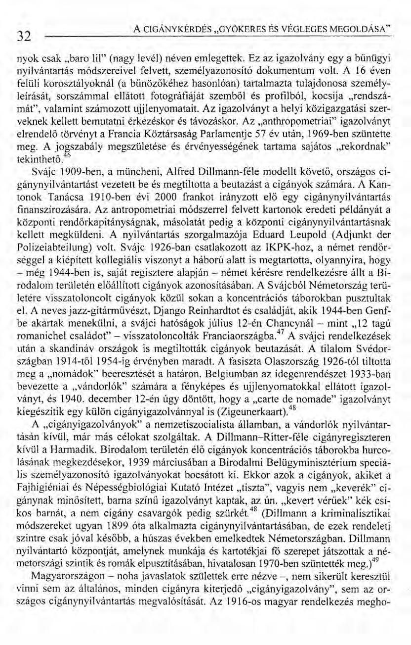 32 A CIGÁNYKÉRDÉS "GYÖKERES ÉS VÉGLEGES MEGOLDÁSA" nyok csak "baro lil" (nagy levél) néven emlegettek.