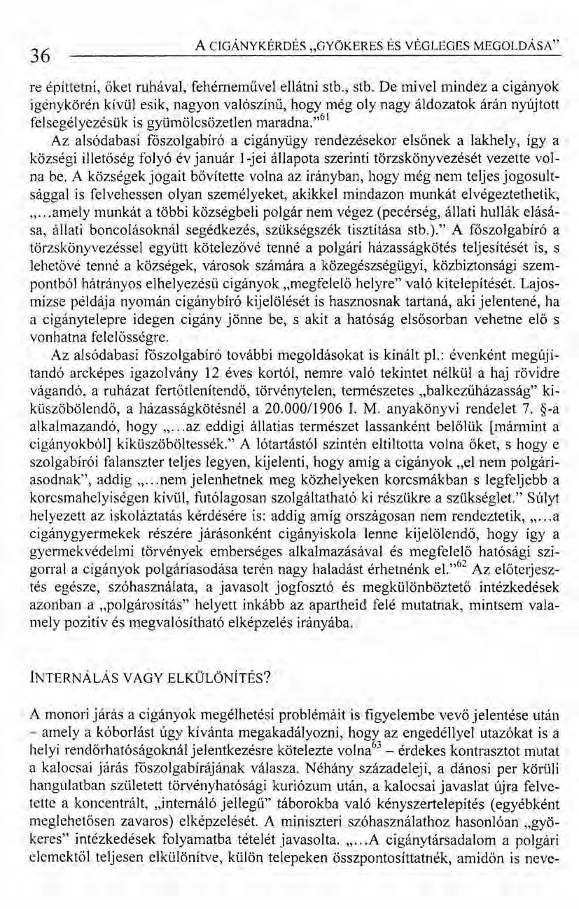 36 ACIGÁNYKÉRDÉS "GYÖKERES ÉS VÉGLEGES MEGOLDÁSA" re építtetni, őket ruhával, fehérneművel ellátni stb., stb.