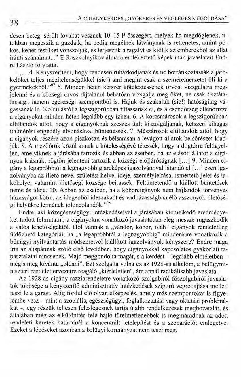 38 ACIGÁNYKÉRDÉS "GYÖKERES ÉS VÉGLEGES MEGOLDÁSA" desen beteg, sérült lovakat vesznek 10-15 P összegért, melyek ha megdöglenek, titokban megeszik a gazdáik, ha pedig megélnek látványnak is