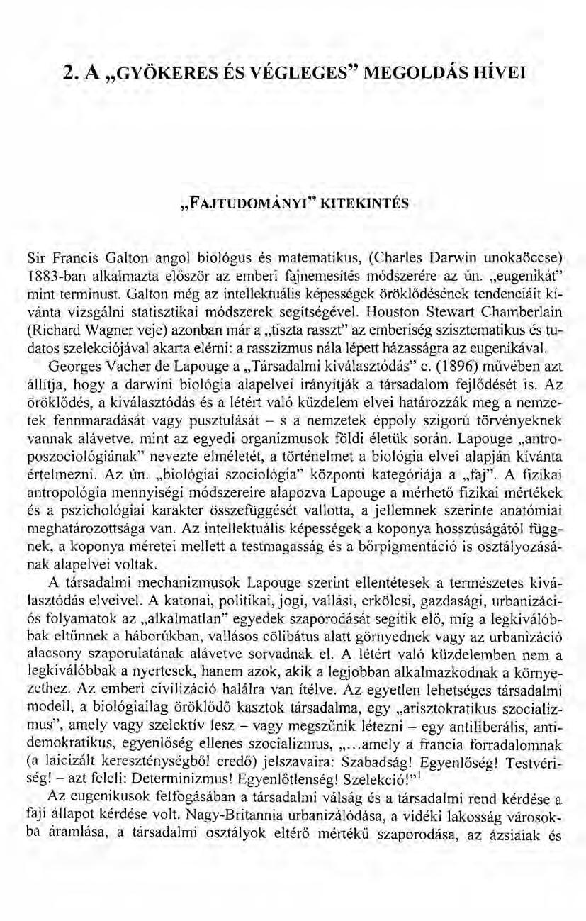2. A "GYÖKERES ÉS VÉGLEGES" MEGOLDÁS HÍVEI "FAJTUDOMÁNYI" KITEKINTÉS Sir Francis Galton angol biológus és matematikus, (Charles Darwin unokaöccse) 1883-ban alkalmazta először az emberi fajnemesítés