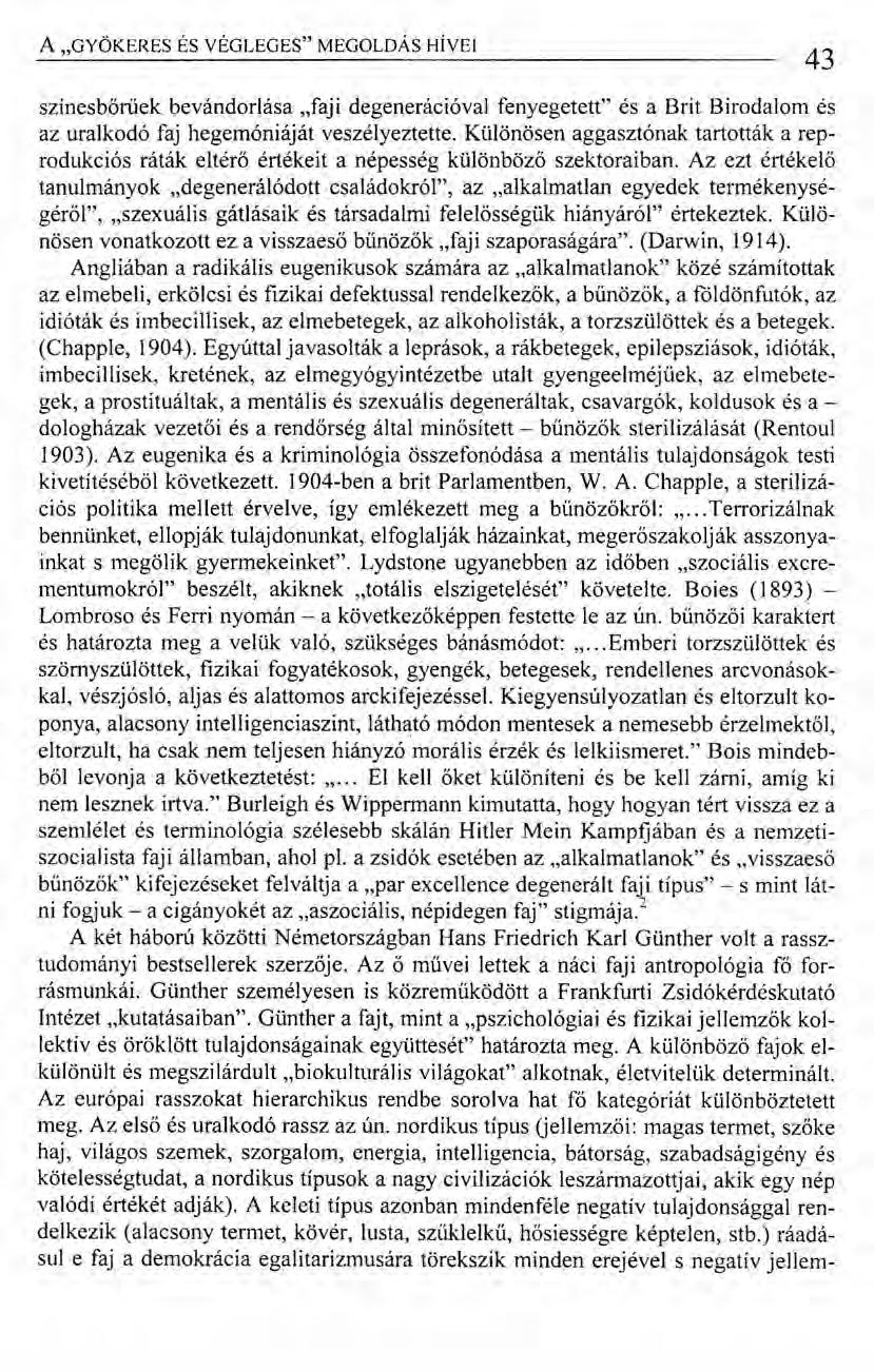 A "GYÖKERES ÉS VÉGLEGES" MEGOLDÁS HÍVEI 43 ő színesbőrűek bevándorlása "faji degenerációval fenyegetett" és a Brit Birodalom és az uralkodó faj hegemóniáját veszélyeztette.