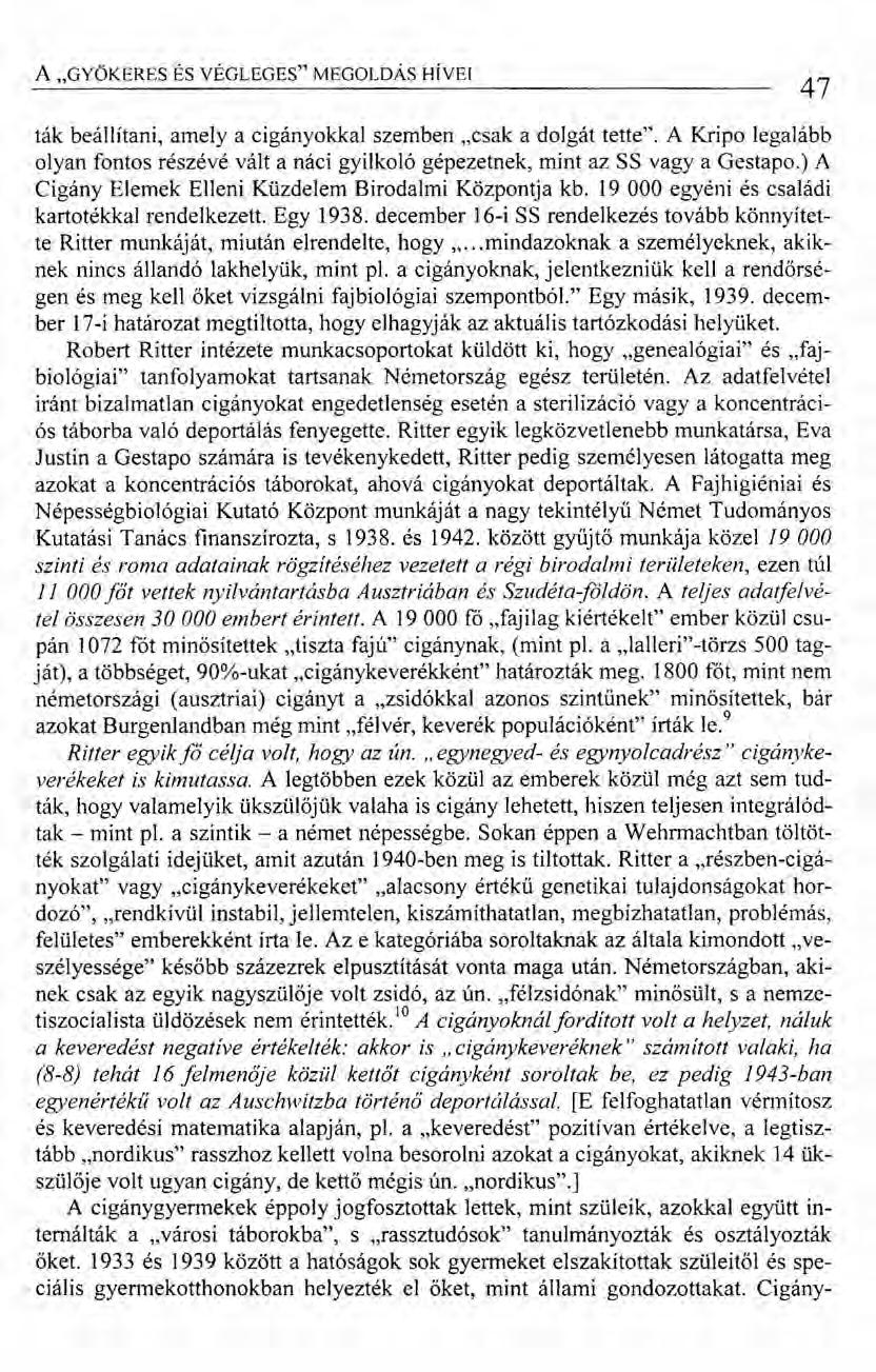A "GYÖKERES ÉS VÉGLEGES" MEGOLDÁS HÍVEI 47 ták beállítani, amely a cigányokkal szemben "csak a dolgát tette".