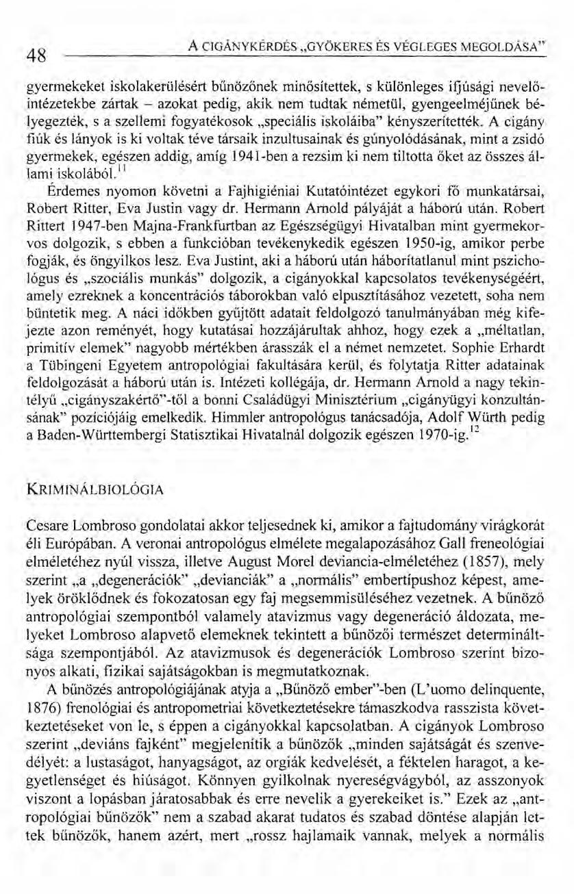 48 A CIGÁNYKÉRDÉS "GYÖKERES ÉS VÉGLEGES MEGOLDÁSA" gyermekeket iskolakerülésért bűnözőnek minősítettek, s különleges ifjúsági nevelőintézetekbe zártak - azokat pedig, akik nem tudtak németül,