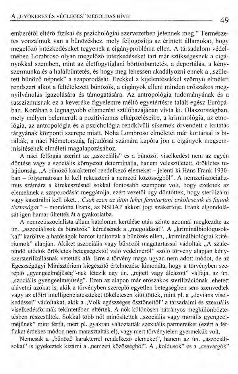 A "GYÖKERES ÉS VÉGLEGES" MEGOLDÁS HÍVEI 49 emberétől eltérő fizikai és pszichológiai szervezetben jelennek meg.