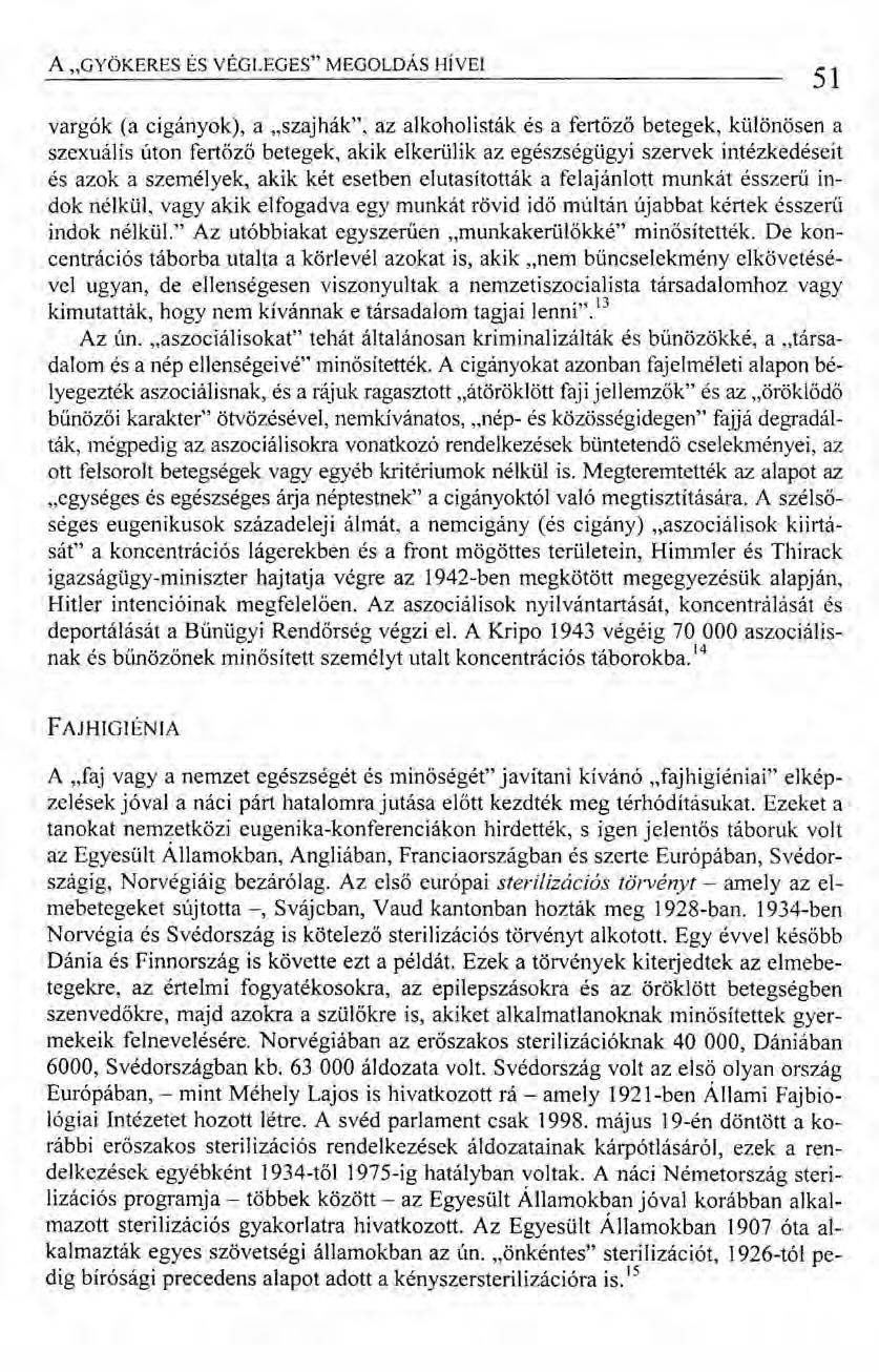 A "GYÖKERES ÉS VÉGLEGES" MEGOLDÁS HÍVEI 51 vargók (a cigányok), a "szajhák", az alkoholisták és a fertőző betegek, különösen a szexuális úton fertöző betegek, akik elkerülik az egészségügyi szervek