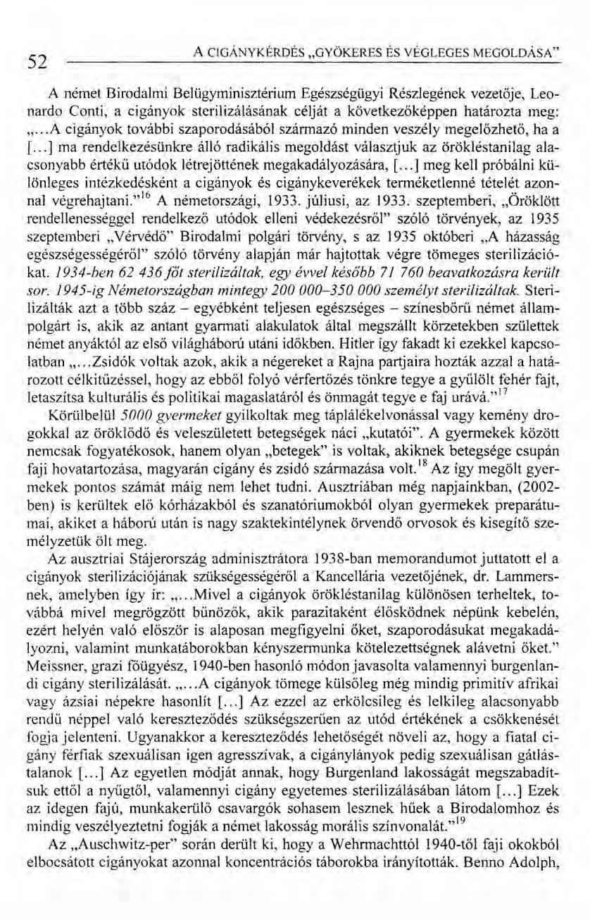 52 A CIGÁNYKÉRDÉS "GYÖKERES ÉS VÉGLEGES MEGOLDÁSA" A német Birodalmi Belügyminisztérium Egészségügyi Részlegének vezetője, Leonardo Conti, a cigányok sterilizálásának célját a következőképpen