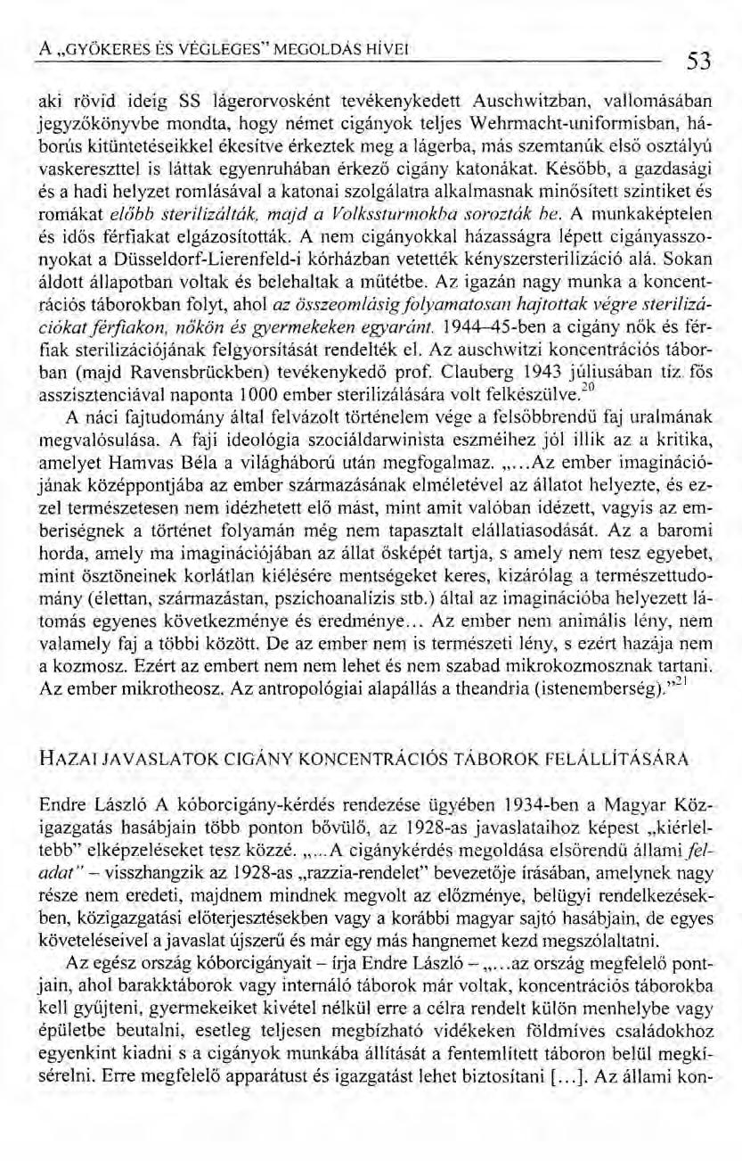 A "GYÖKERES ÉS VÉGLEGES" MEGOLDÁS HivEI aki rövid ideig SS lágerorvosként tevékenykedett Auschwitzban, vallomásában jegyzőkönyvbe mondta, hogy német cigányok teljes Wehrmacht-uniformisban, háborús