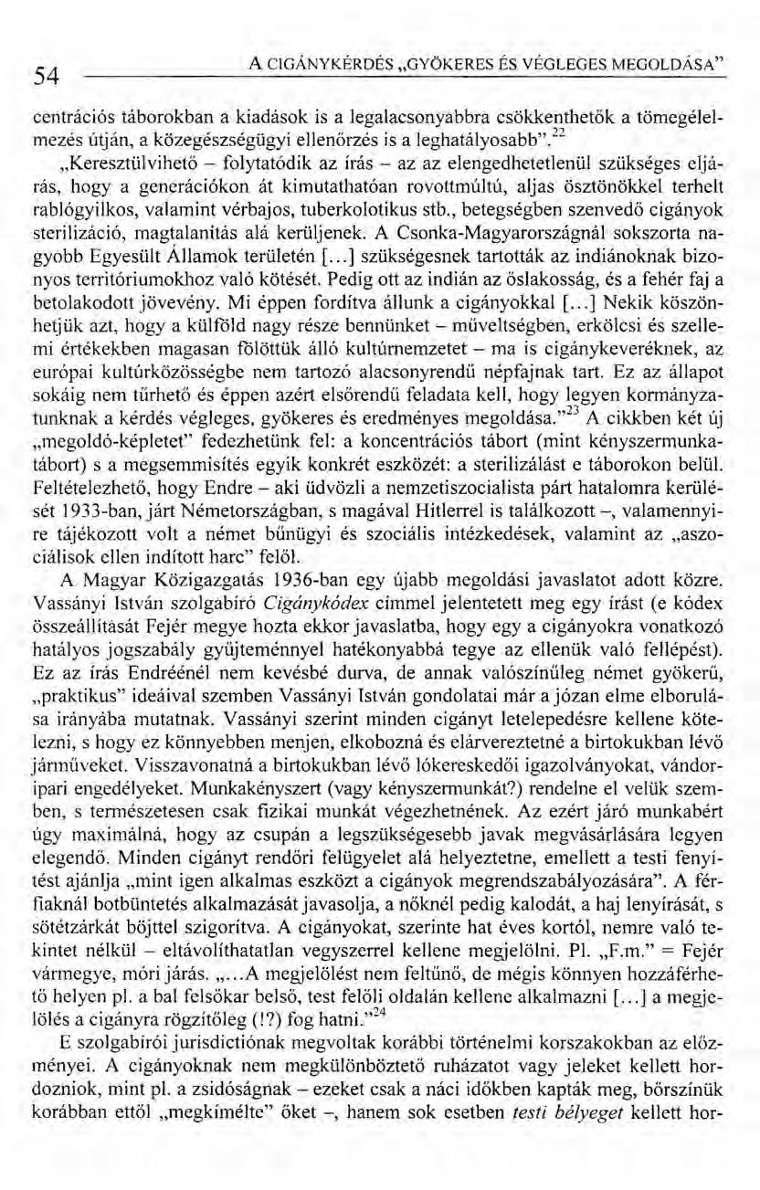 54 ACIGÁNYKÉRDÉS "GYÖKERES ÉS VÉGLEGES MEGOLDÁSA" centrációs táborokban a kiadások is a legalacsonyabbra csökkenthetők a tömegélelmezés útján, a közegészségügyi eilenőrzés is a leghatályosabb'y'