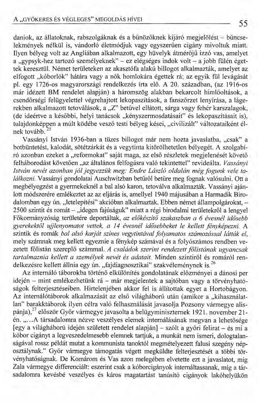 A "GYÖKERES ÉS VÉGLEGES" MEGOLDÁS HÍVEI daniok, az állatoknak, rabszolgáknak és a bűnözőknek kijáró megjelölést - bűncselekmények nélkül is, vándorló életmódjuk vagy egyszeruen cigány mivoltuk miatt.