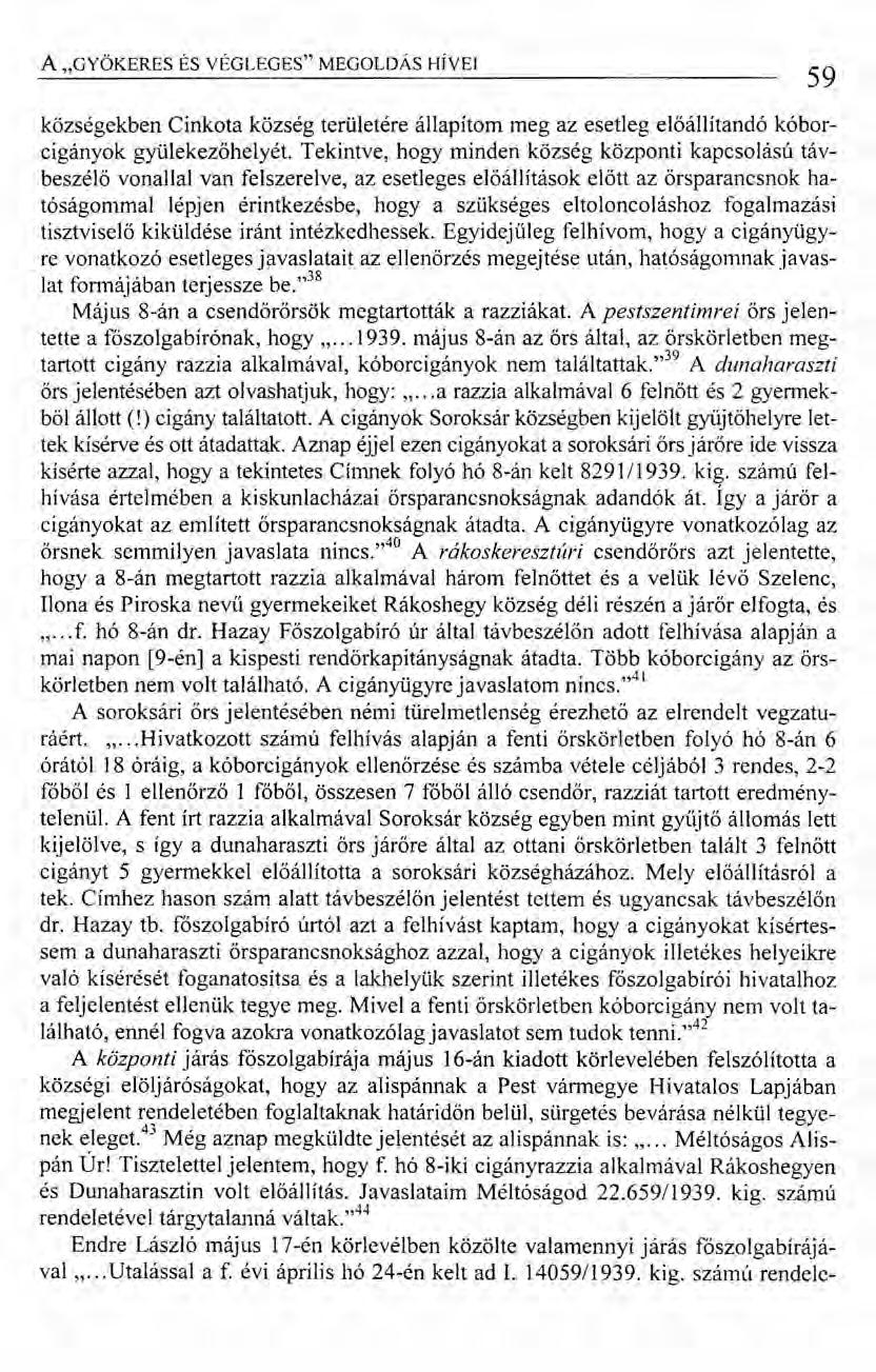A "GYÖKERES ÉS VÉGLEGES" MEGOLDÁS HivEI községekben Cinkota község területére állapítom meg az esetleg előállítandó kóborcigányok gyülekezőhelyét.