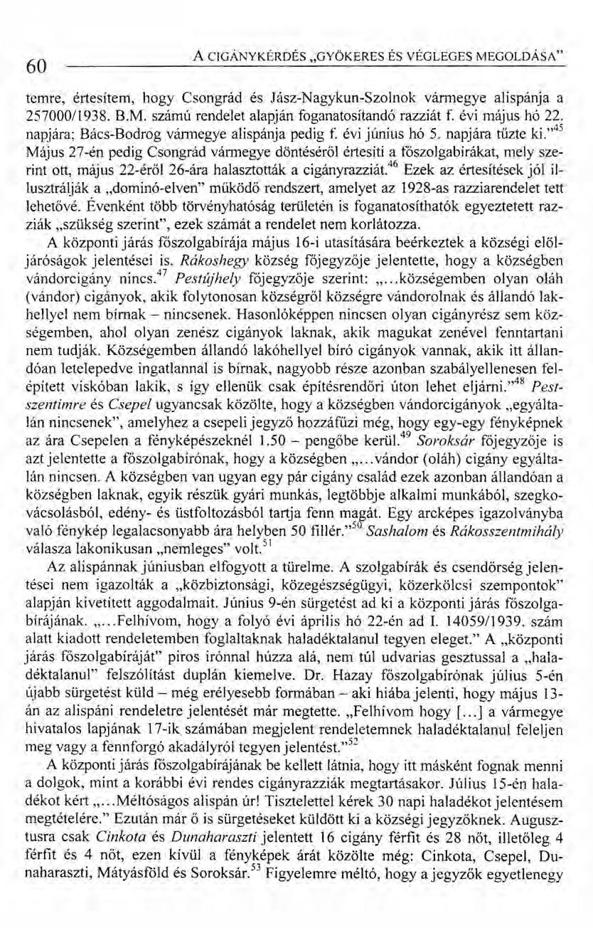 60 ACIGÁNYKÉRDÉS "GYÖKERES ÉS VÉGLEGES MEGOLDÁSA" temre, értesítem, hogy Csongrád és Jász-Nagykun-Szolnok vármegye alispánja a 257000/1938. B.M. számú rendelet alapján foganatosítandó razziát f.