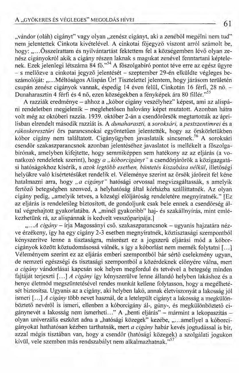 A "GYÖKERES ÉS VÉGLEGES" MEGOLDÁS HíVEI 61 "vándor (oláh) cigány!" vagy olyan "zenész cigányt, aki a zenéből megélni nem tud" nem jelentettek Cinkota kivételével.