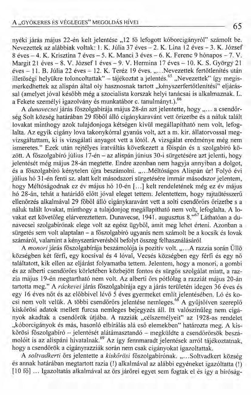 A "GYÖKERES ÉS VÉGLEGES" MEGOLDÁS HÍVEI nyéki járás május 22-én kelt jelentése,,12 fö lefogott kóborcigányról" számolt be. Nevezettek az alábbiak voltak: 1. K. Júlia 37 éves - 2. K. Lina 12 éves - 3.