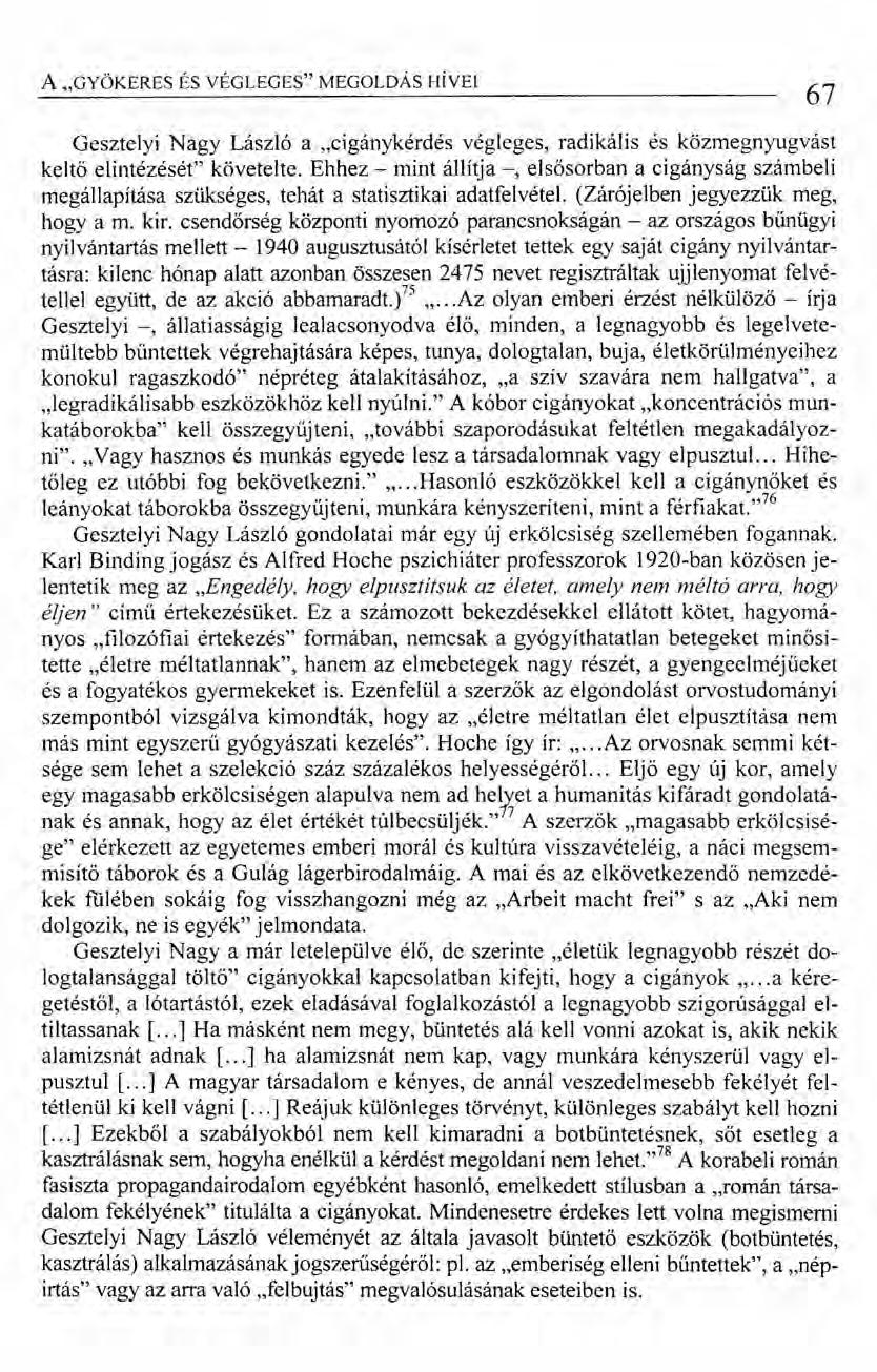 A "GYÖKERES ÉS VÉGLEGES" MEGOLDÁS HÍVEI 67 Gesztelyi Nagy László a "cigánykérdés végleges, radikális és közmegnyugvást keltő el intézését" követelte.