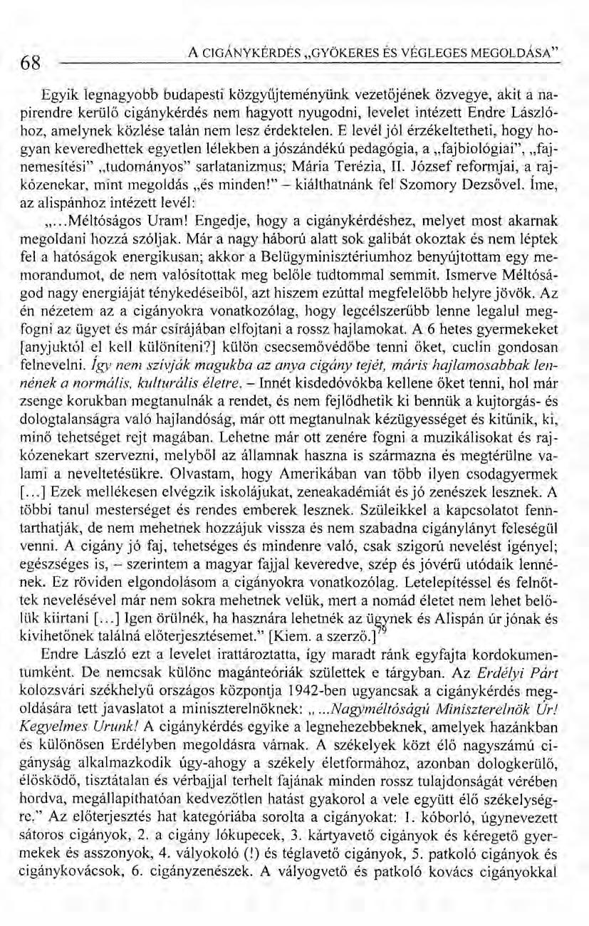 68 A CrGÁNYKÉRDÉS "GYÖKERES ÉS VÉGLEGES MEGOLDÁSA" Egyik legnagyobb budapesti közgyűjteményünk vezetőjének özvegye, akit a napirendre kerülő cigánykérdés nem hagyott nyugodni, levelet intézett Endre