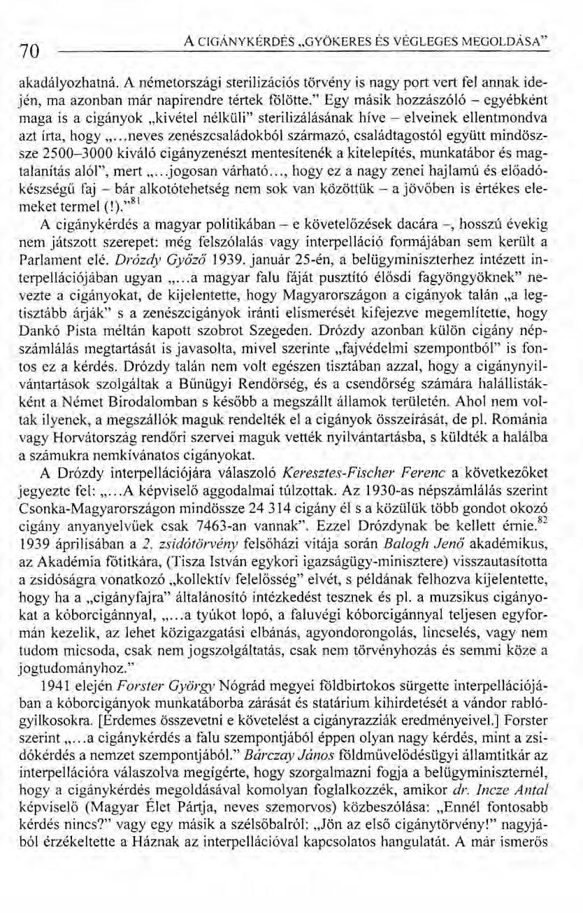 70 ACIGÁNYKÉRDÉS "GYÖKERES ÉS VÉGLEGES MEGOLDÁSA" akadályozhatná. A németországi sterilizációs törvény is nagy port vert fel annak idején, ma azonban már napirendre tértek fölötte.