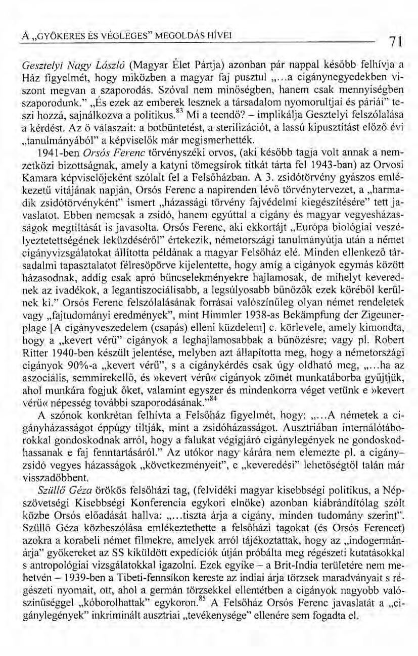 A "GYÖKERES ÉS VÉGLEGES" MEGOLDÁS HÍVEI 71 Gesztelyi Nagy László (Magyar Élet Pártja) azonban pár nappal később felhívja a Ház figyelmét, hogy miközben a magyar faj pusztul ".