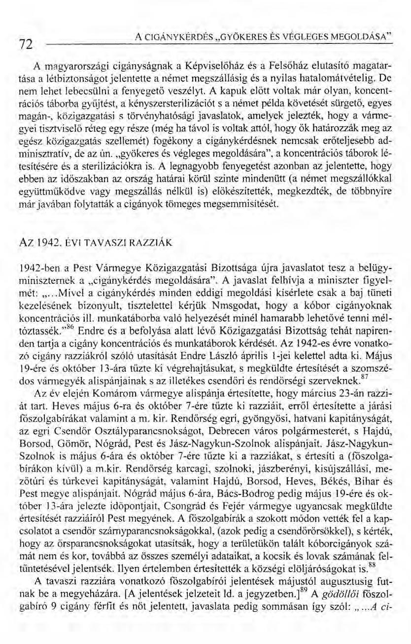 72 ACIGÁNYKÉRDÉS "GYÖKERES ÉS VÉGLEGES MEGOLDÁSA" A magyarországi cigányságnak a Képviselőház és a Felsőház elutasító magatartása a létbiztonságot jelentette anémet megszállásig és a nyilas