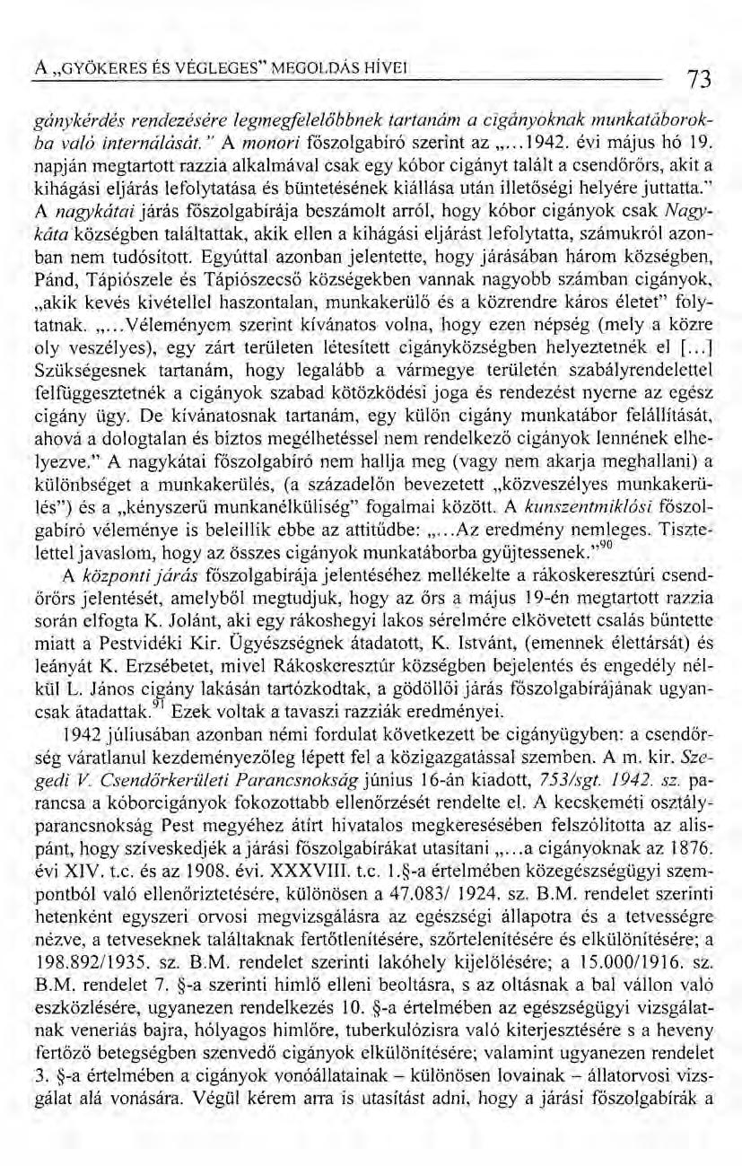 A "GYÖKERES ÉS VÉGLEGES" MEGOLDÁS HÍVEI gánykérdés rendezésére legmegfelelőbbnek tartanám a cigányoknak munkatáborokba való internálását. " Amonori főszolgabíró szerint az "... 1942. évi május hó 19.