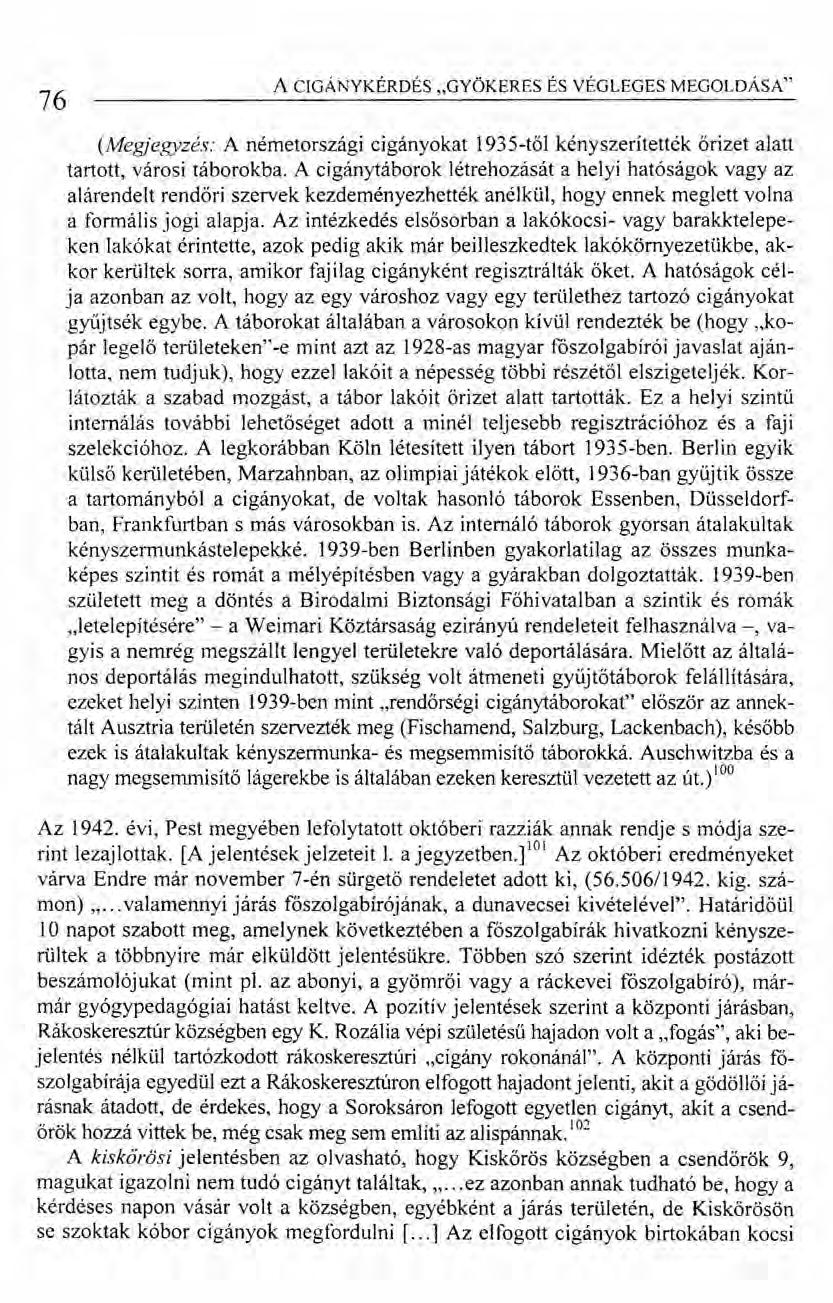 76 A CIGÁNYKÉRDÉS "GYÖKERES ÉS VÉGLEGES MEGOLDÁSA" (Megjegyzés: A németországi cigányokat 1935-től kényszerítették őrizet alatt tartott, városi táborokba.