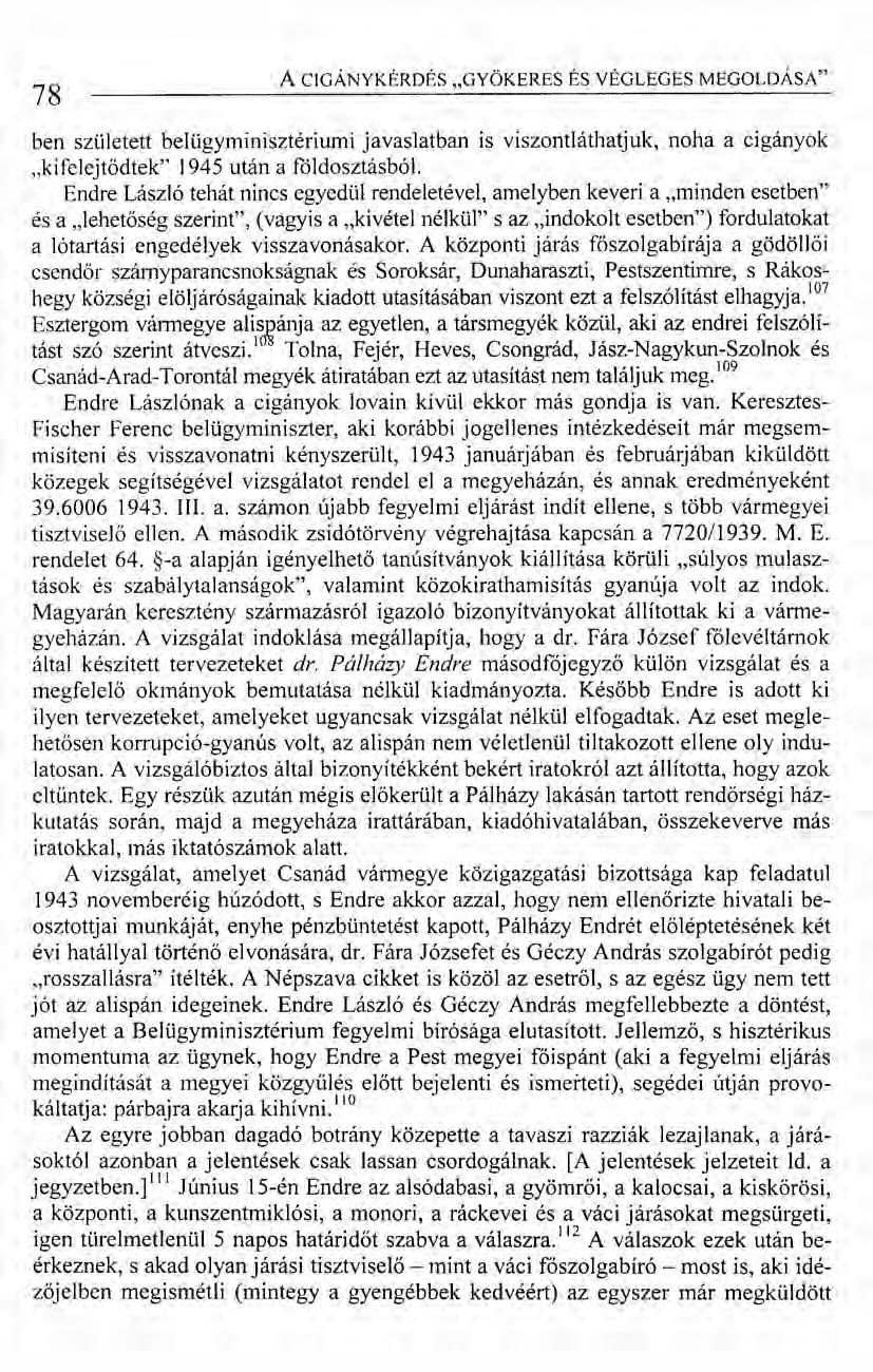 78 ACIGÁNYKÉRDÉS "GYÖKERES ÉS VÉGLEGES MEGOLDÁSA" ben született belügyminisztériumi javaslatban is viszontláthatjuk, noha a cigányok.jcifelejtődtek" 1945 után a fcildosztásból.