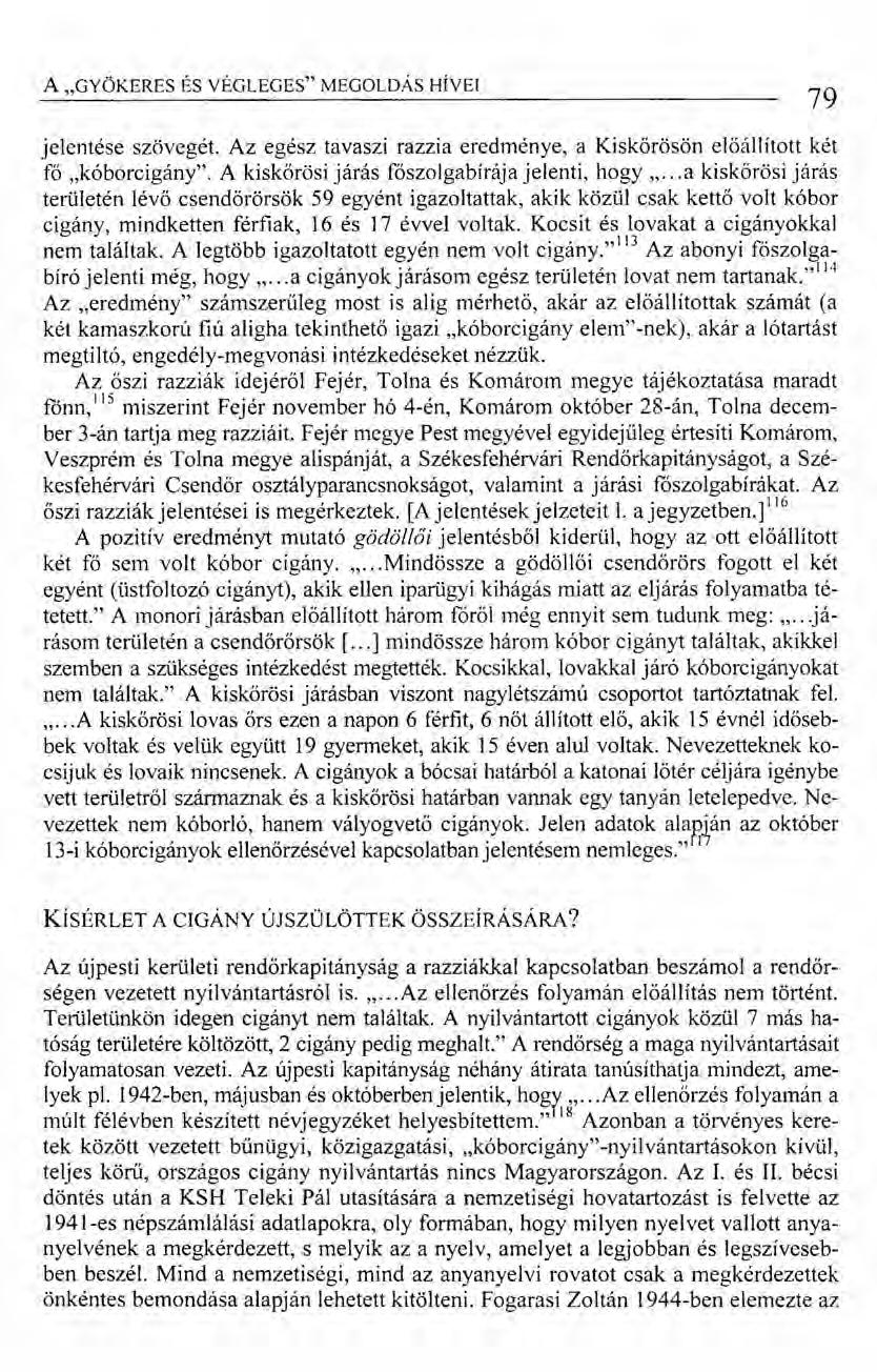 A "GYÖKERES ÉS VÉGLEGES" MEGOLDÁS HÍVEI 79 jelentése szövegét. Az egész tavaszi razzia eredménye, a Kiskőrösön előállított két fő.jcóborcigány''. A kiskőrösi járás főszolgabírájajelenti, hogy ".