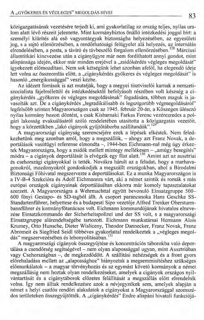 A "GYÖKERES ÉS VÉGLEGES" MEGOLDÁS HÍVEI közigazgatásának vezetésére terjedt ki, ami gyakorlatilag az ország teljes, nyilas uralom alatt lévő részeit jelentette.
