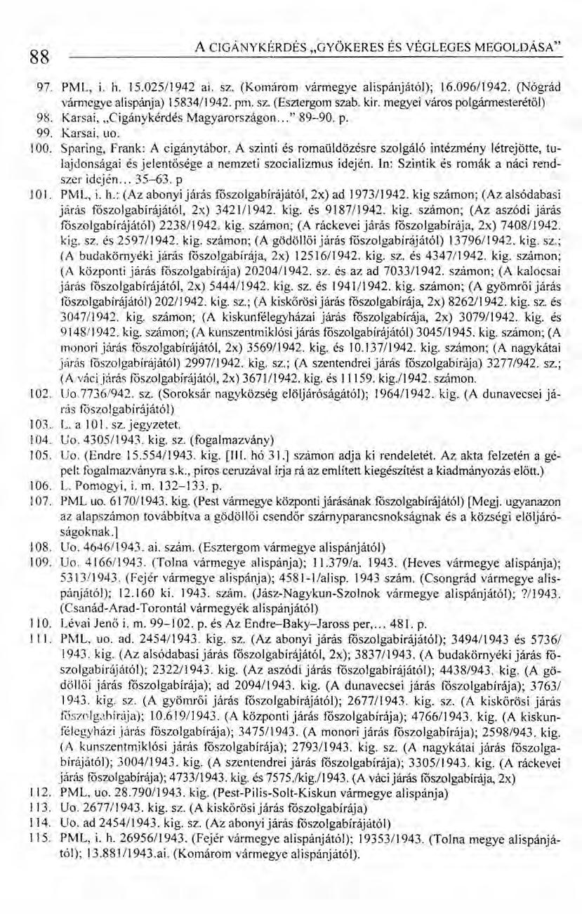 88 ACIGÁNYKÉRDÉS "GYÖKERES ÉS VÉGLEGES MEGOLDÁSA" 97. PML, i. h. 15.025/1942 ai. sz. (Komárom vármegye alispánjától); 16.096/1942. (Nógrád vármegye alispánja) 15834/1942. pm. sz. (Esztergom szab. kir.