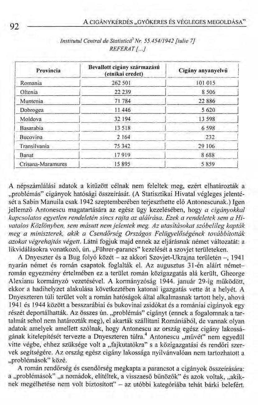92 A CIGÁNYKÉRDÉS "GYÖKERES ÉS VÉGLEGES MEGOLDÁSA" Institutul Central de Statistic,i Nr. 55.454/1942 fiu/ie 7J REFERAT['..J I.---.~ Bevallott cigány származású I i I I... Provinc.