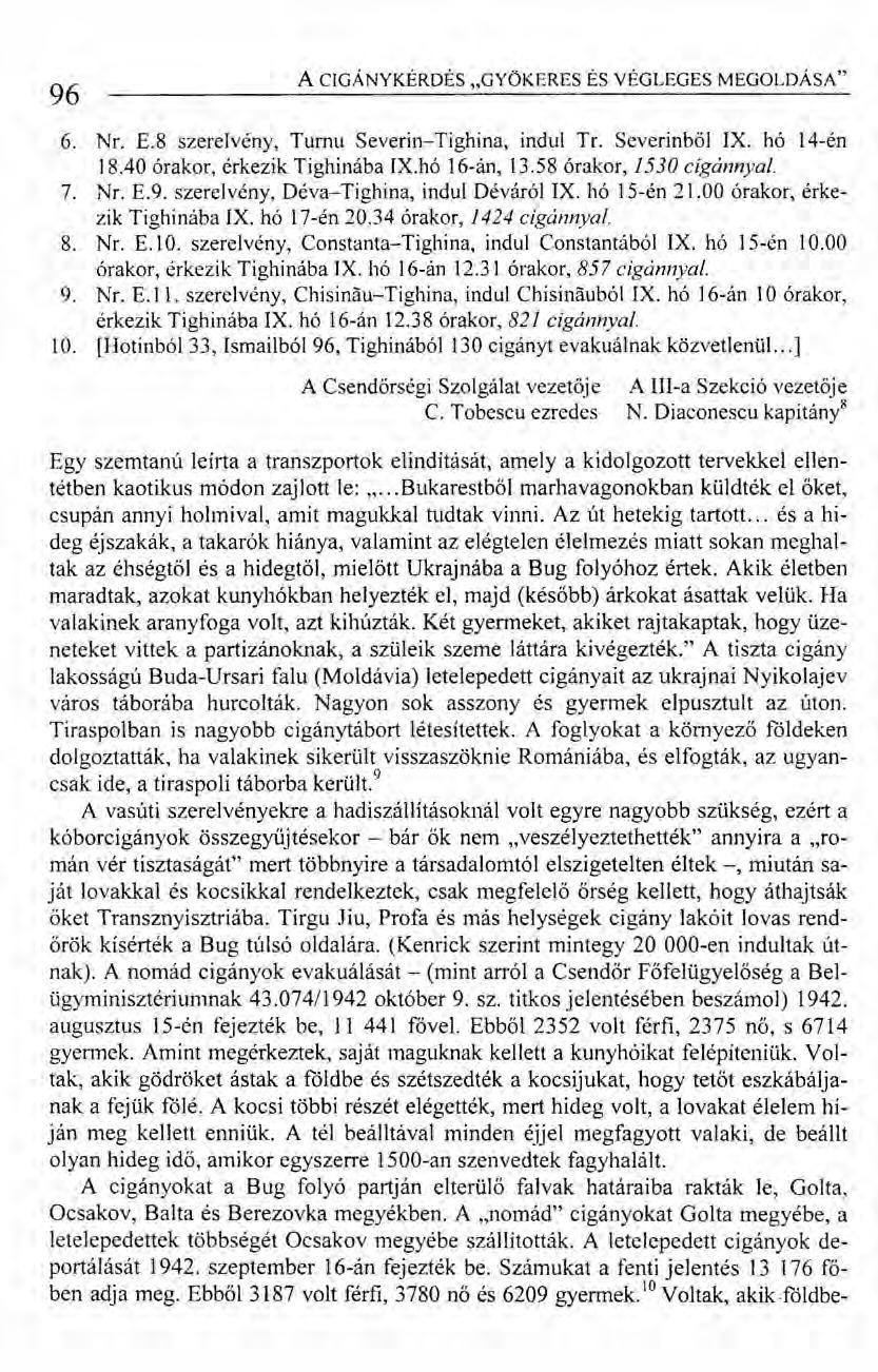 96 ACIGÁNYKÉRDÉS "GYÖKERES ÉS VÉGLEGES MEGOLDÁSA" 6. Nr. E.8 szerelvény, Turnu Severin- Tighina, indul Tr. Severinből IX. hó 14-én 18.40 órakor, érkezik Tighinába IX.hó 16-án, l3.